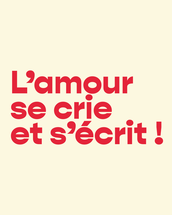 l'amour se crie et s'écrit